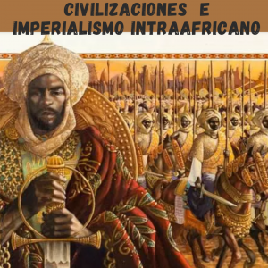 Civilizaciones Precoloniales e Imperialismo Intraafricano