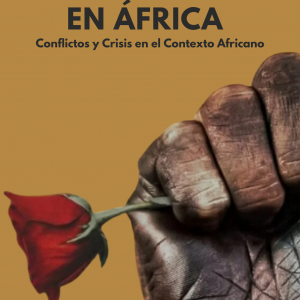 GUERRA Y PAZ EN ÁFRICA: Conflictos y Crisis en el Contexto Africano