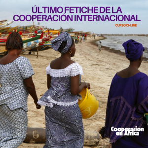 LA MUJER AFRICANA: ÚLTIMO FETICHE DE LA COOPERACIÓN INTERNACIONAL